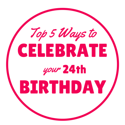 Top 5 Fun Ways to Celebrate Your 24th Birthday